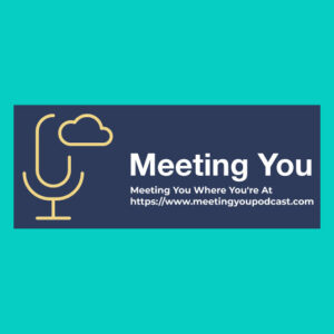 Meeting-You-Where-Youre-At-Podcast-